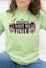 Caution I Have No Filter Graphic Collection
