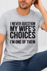 I Never Question My Wife's Choices I'm One Of Them Graphic Collection