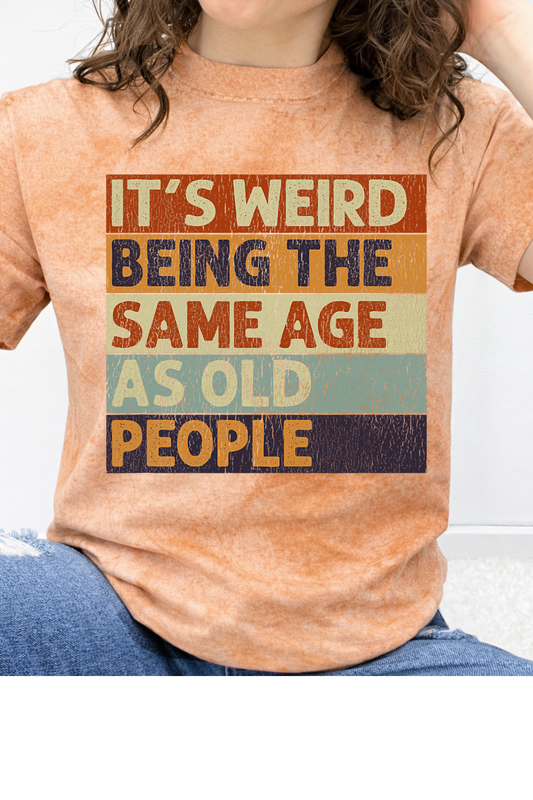 It's Weird Being The Same Age As Old People Graphic Collection