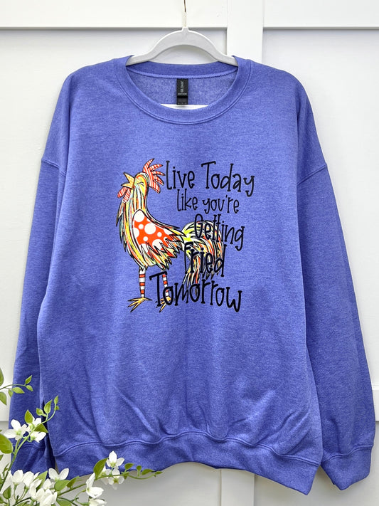 Live Today Like You're Getting Fried Tomorrow Graphic Sweatshirt