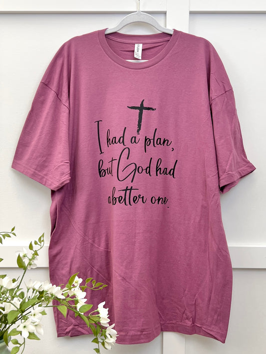 I Had A Plan, But God Had A Better One Graphic Tee