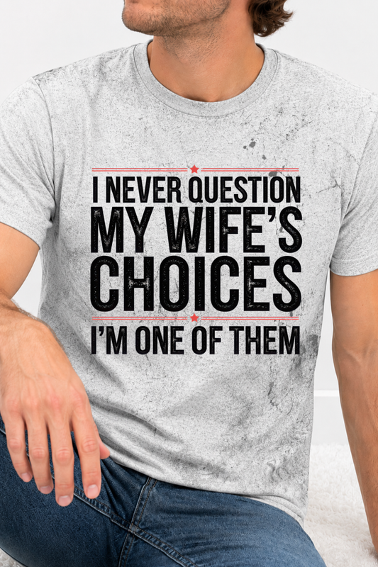 I Never Question My Wife's Choices I'm One Of Them Graphic Collection