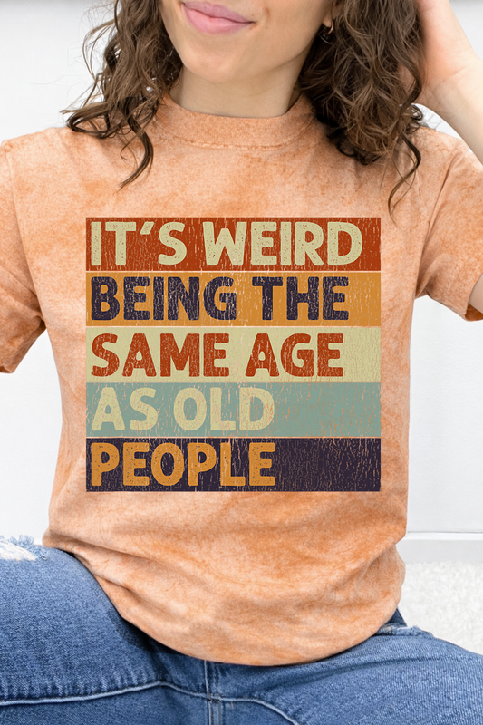 It's Weird Being The Same Age As Old People Graphic Collection