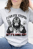 I Can Fix Stupid, But It's Gonna Hurt - Gorilla Graphic Collection