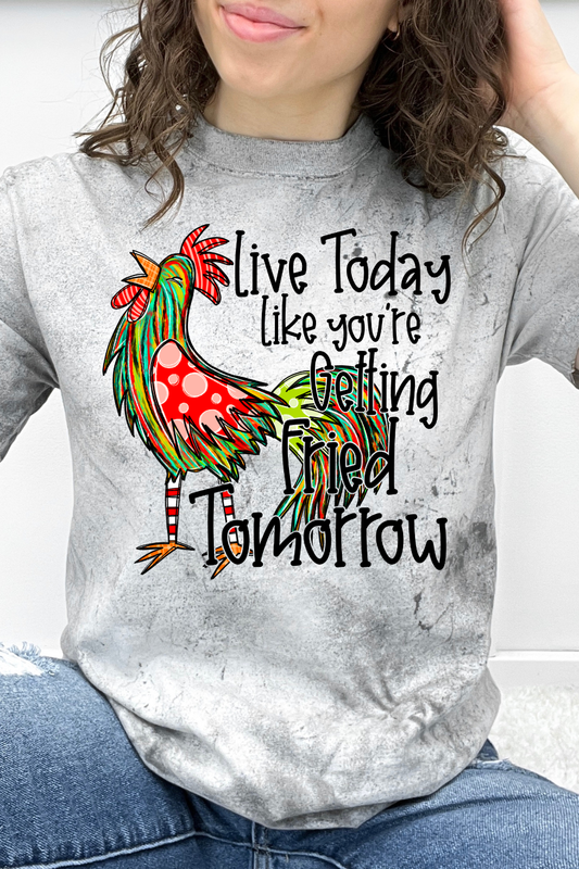 Live Today Like You're Getting Fried Tomorrow