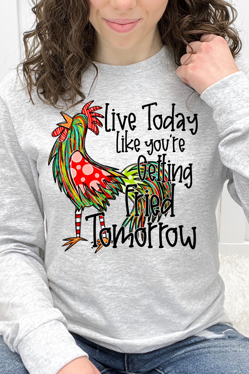 Live Today Like You're Getting Fried Tomorrow