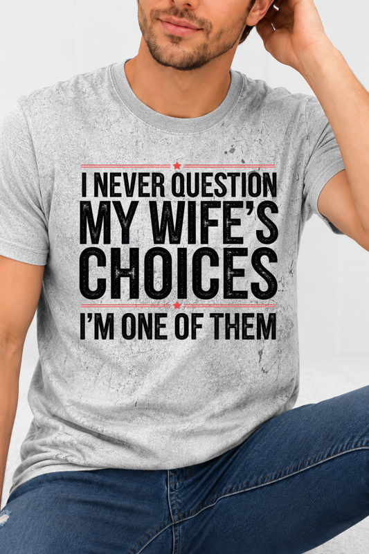 I Never Question My Wife's Choices I'm One Of Them Graphic Collection