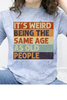 It's Weird Being The Same Age As Old People Graphic Collection