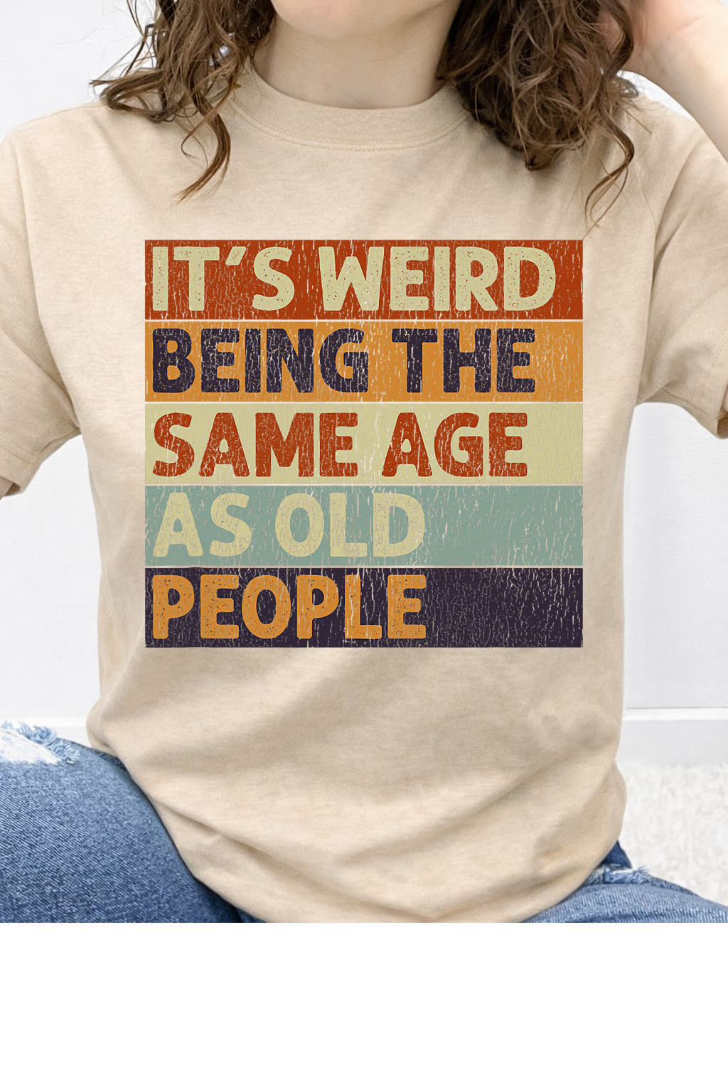 It's Weird Being The Same Age As Old People Graphic Collection