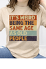 It's Weird Being The Same Age As Old People Graphic Collection