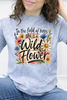 In The Field Of Roses She Is A Wild Flower Graphic Collection
