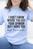 I Don't Know Where You Got Your Opinion Graphic Collection