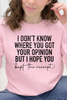 I Don't Know Where You Got Your Opinion Graphic Collection